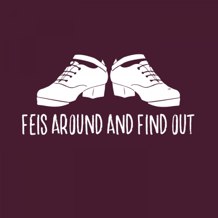 Feis Around And Find Out